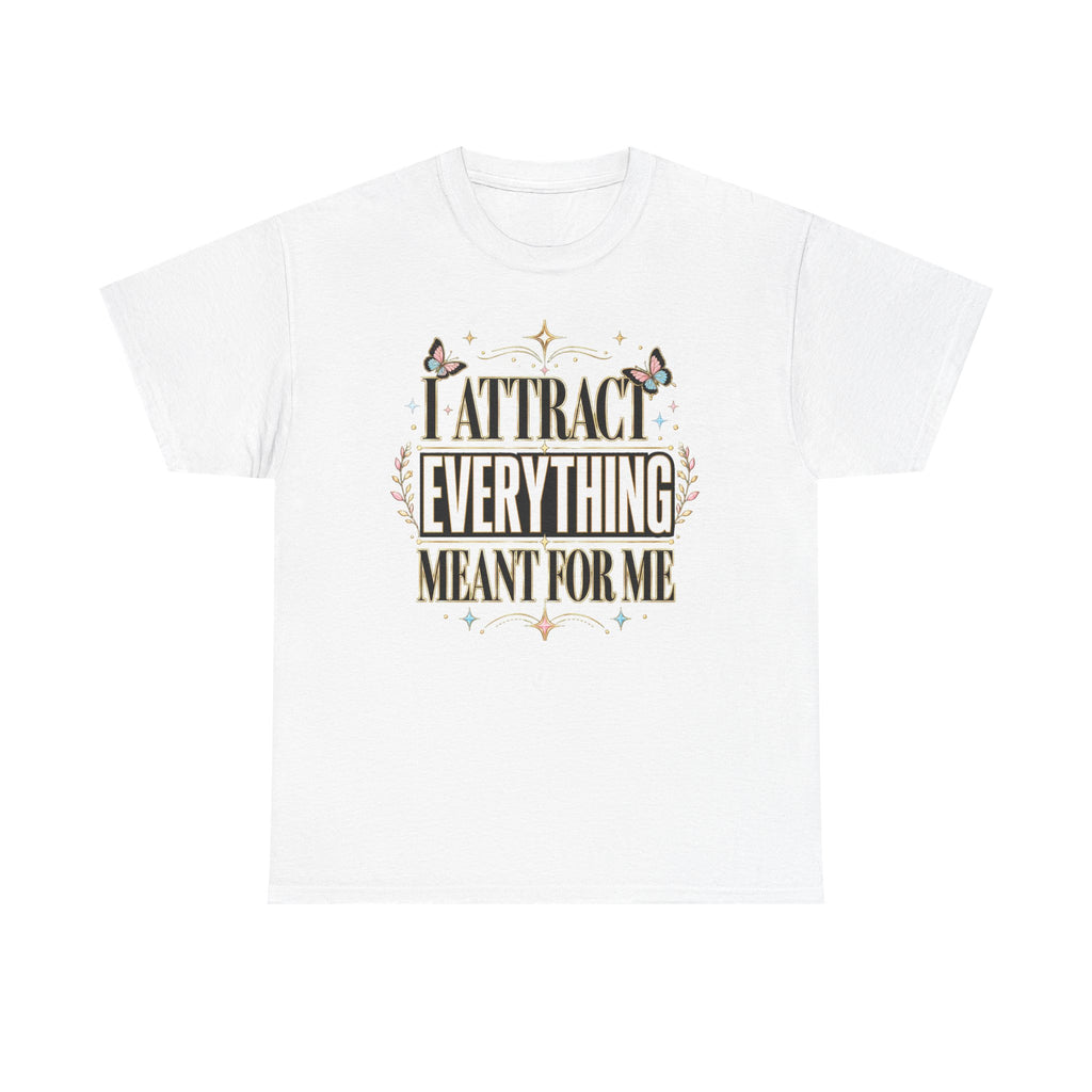 I Attract Everything Meant For Me T-Shirt | Positive Affirmation Tee
