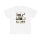 I Attract Everything Meant For Me T-Shirt | Positive Affirmation Tee