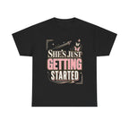 She’s Just Getting Started Graphic Tee — Inspirational Women’s Motivational T-Shirt