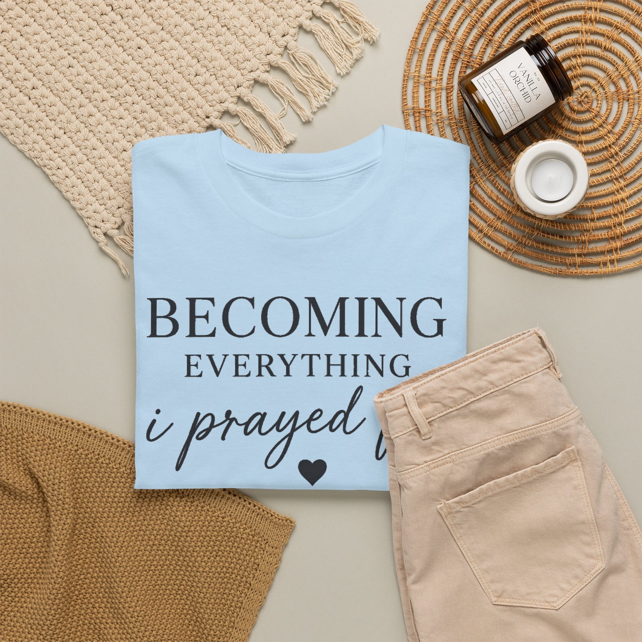 Becoming Everything I Prayed For T-Shirt