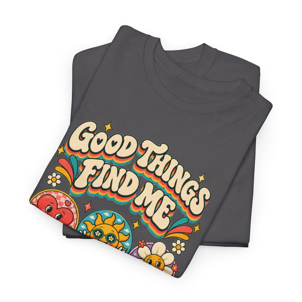 Good Things Find Me T-Shirt — Retro Positive Vibes Graphic Tee