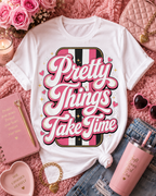Pretty Things Take Time T-Shirt — Inspirational Pink Script Graphic Tee