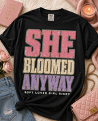 She Bloomed Anyway T-Shirt — Inspirational Feminist Floral Graphic Tee