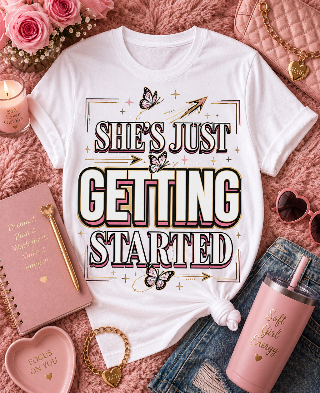 She’s Just Getting Started Graphic Tee — Inspirational Women’s Motivational T-Shirt
