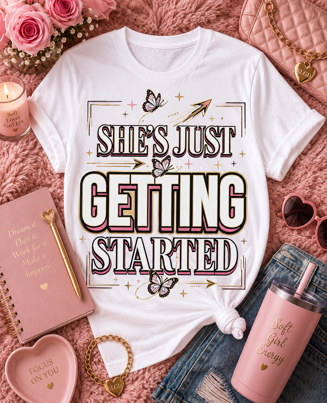 She’s Just Getting Started Graphic Tee — Inspirational Women’s Motivational T-Shirt