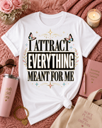 I Attract Everything Meant For Me T-Shirt | Positive Affirmation Tee