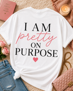 I Am Pretty On Purpose Tee - Feminine Empowerment Graphic T‑Shirt