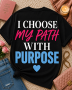 I Choose My Path With Purpose T‑Shirt — Inspirational Motivational Tee