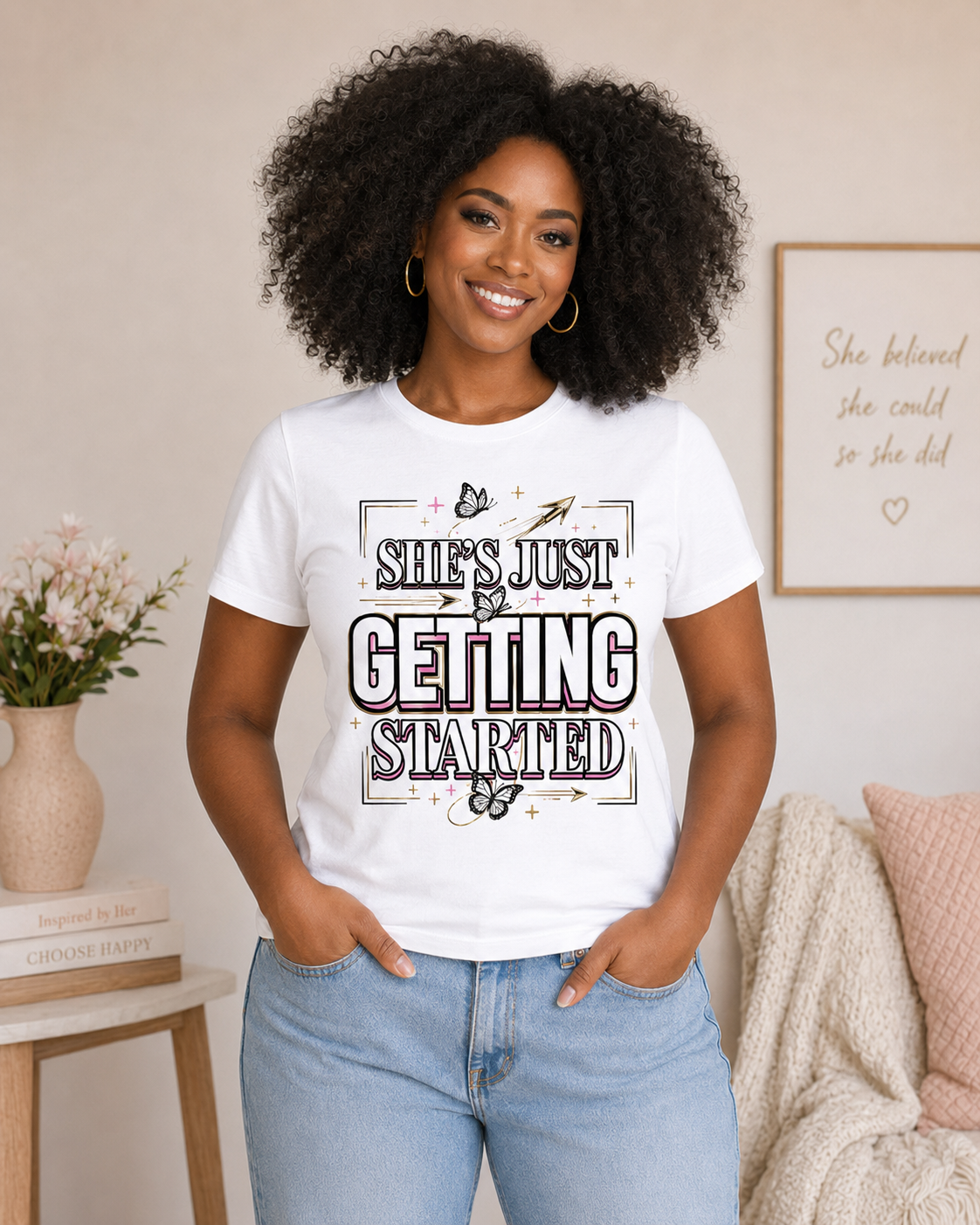 She’s Just Getting Started Graphic Tee — Inspirational Women’s Motivational T-Shirt