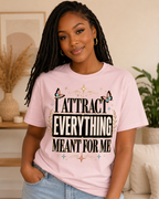 I Attract Everything Meant For Me T-Shirt | Positive Affirmation Tee