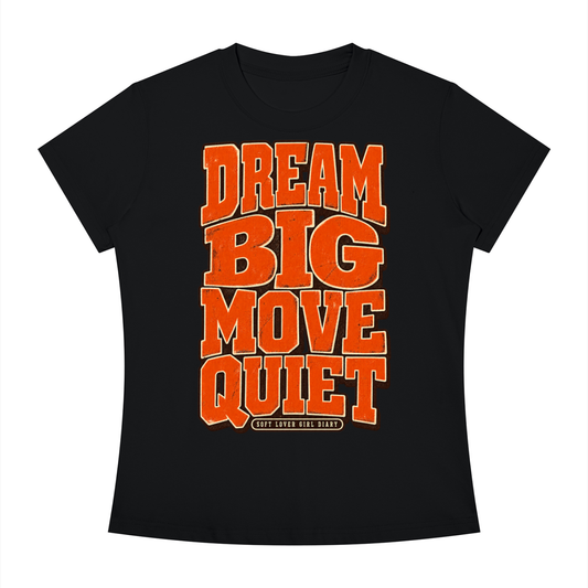 Dream Big Move Quiet