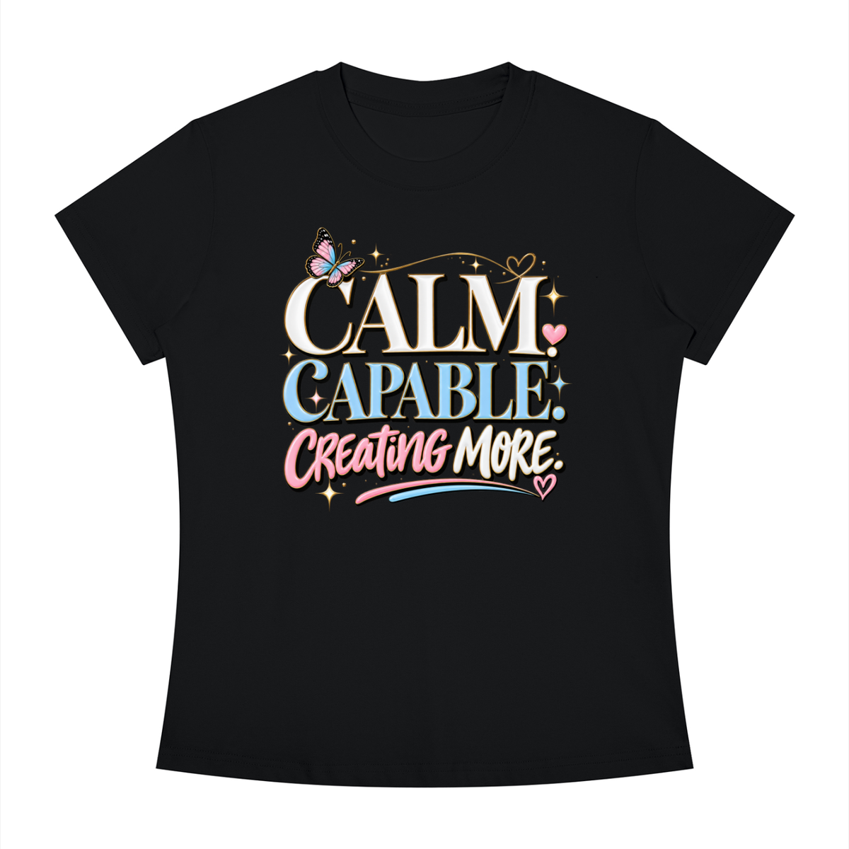 Calm Capable Creating More T‑Shirt — Positive Inspirational Graphic Tee