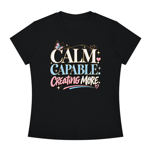 Calm Capable Creating More T‑Shirt — Positive Inspirational Graphic Tee
