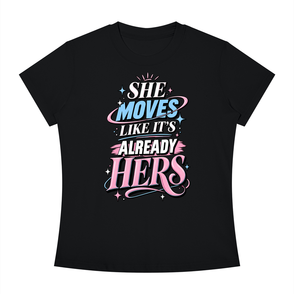 T-Shirt — "She Moves Like It's Already Hers" Feminist Empowerment Graphic Tee