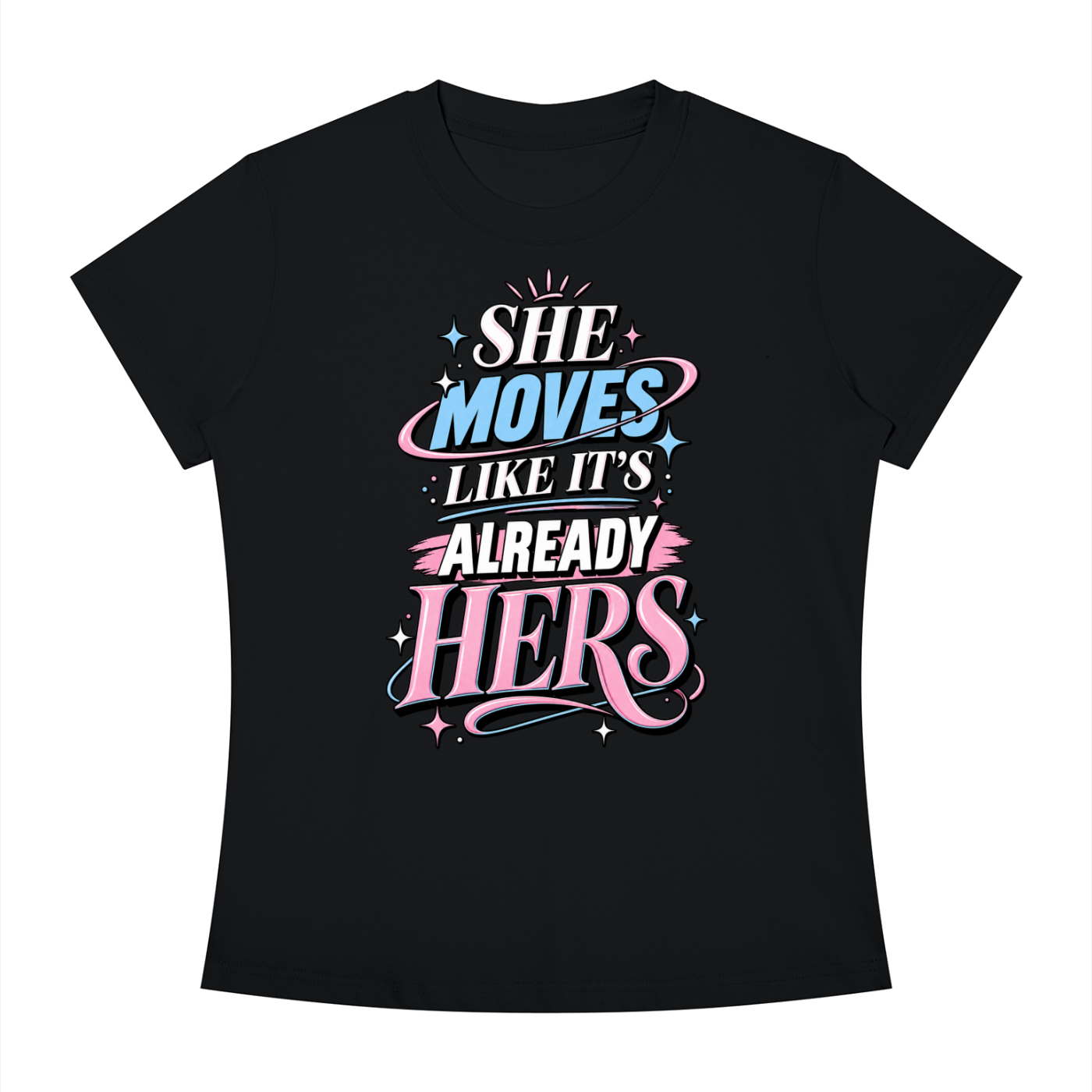 T-Shirt — "She Moves Like It's Already Hers" Feminist Empowerment Graphic Tee