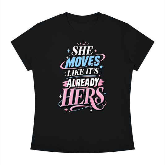 T-Shirt — "She Moves Like It's Already Hers" Feminist Empowerment Graphic Tee